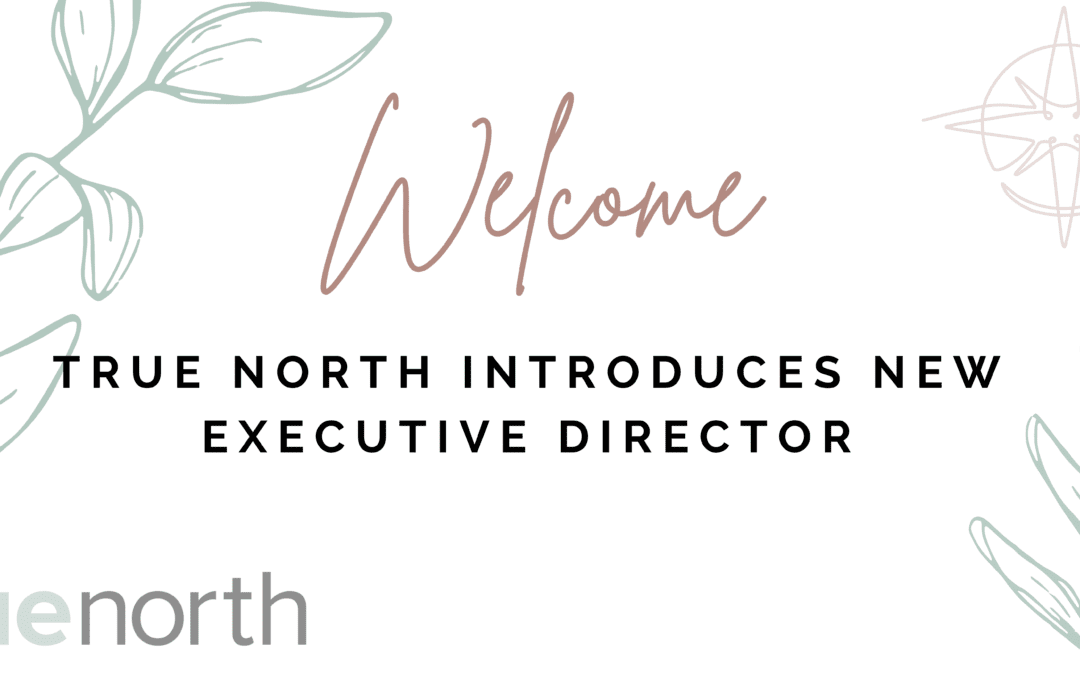 True North Welcomes Executive Director!